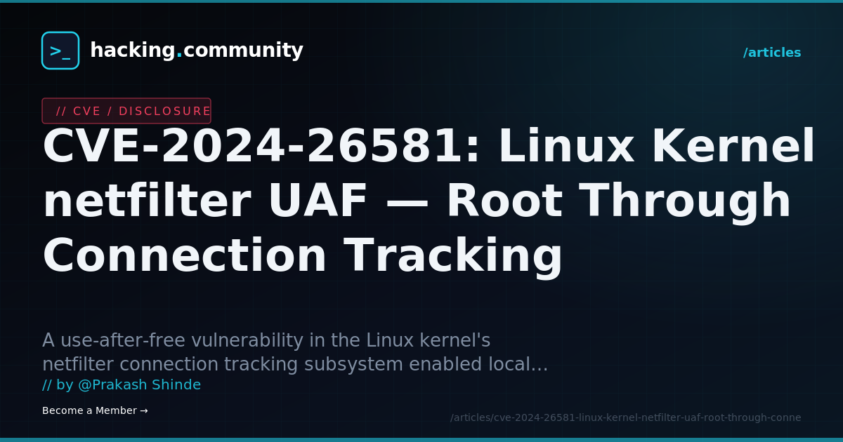 CVE-2024-26581: Linux Kernel netfilter UAF — Root Through Connection Tracking — hacking.community