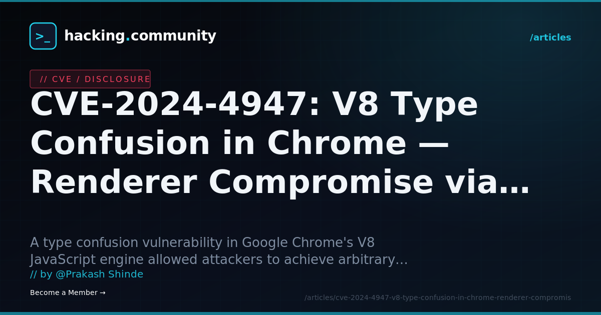 CVE-2024-4947: V8 Type Confusion in Chrome — Renderer Compromise via JavaScript — hacking.community