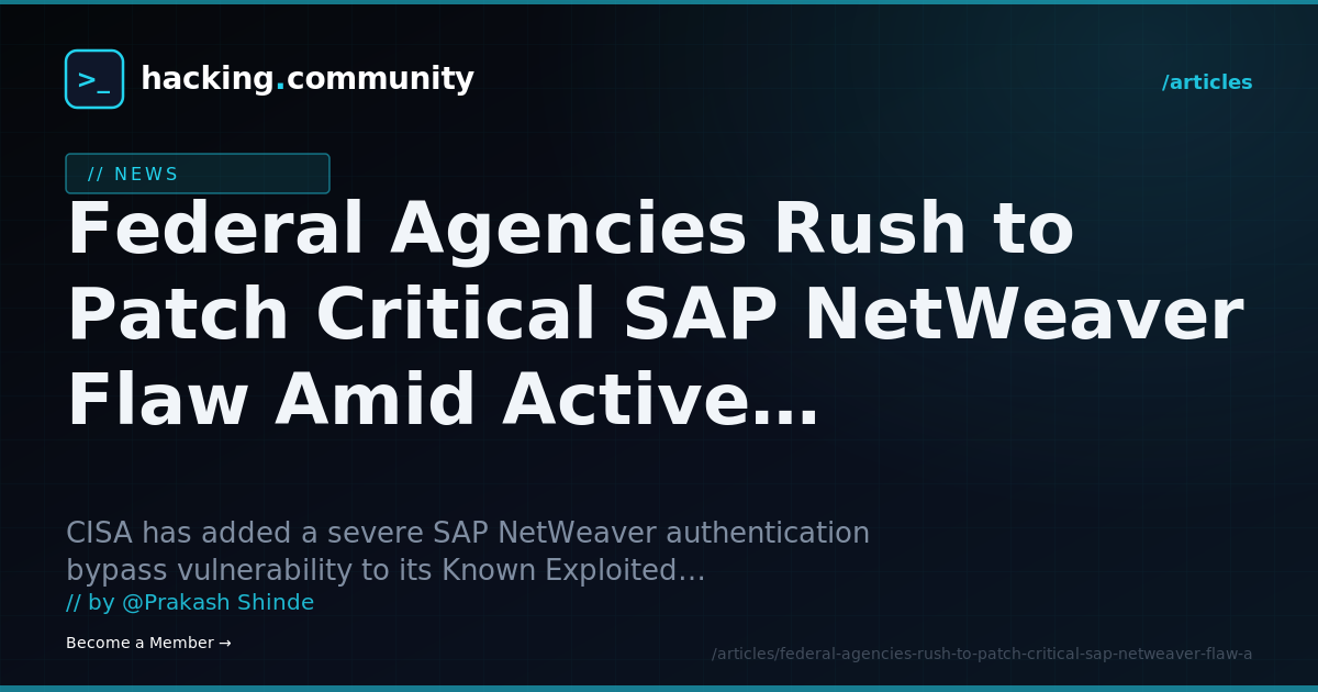 Federal Agencies Rush to Patch Critical SAP NetWeaver Flaw Amid Active Exploitation — hacking.community