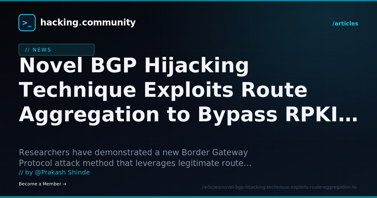 Novel BGP Hijacking Technique Exploits Route Aggregation to Bypass RPKI Validation — hacking.community