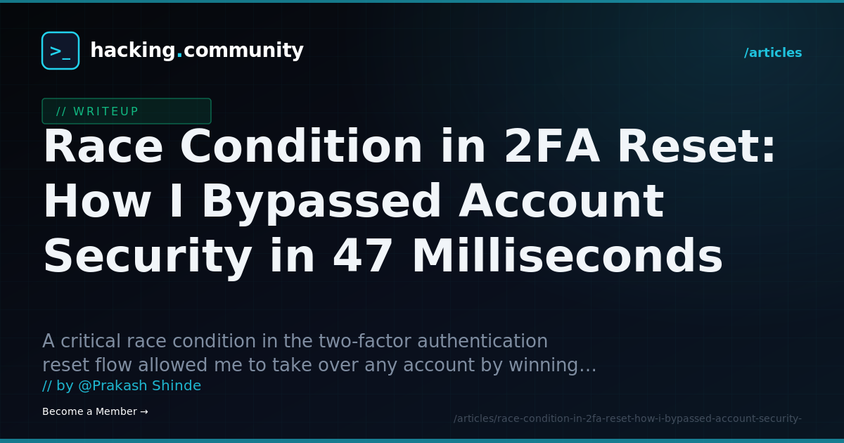 Race Condition in 2FA Reset: How I Bypassed Account Security in 47 Milliseconds — hacking.community