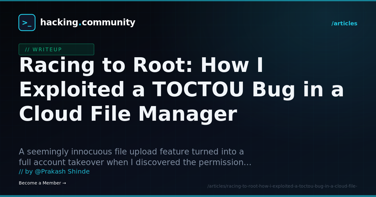 Racing to Root: How I Exploited a TOCTOU Bug in a Cloud File Manager — hacking.community